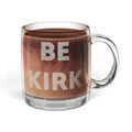 Be Kirk - Glass Coffee Mug